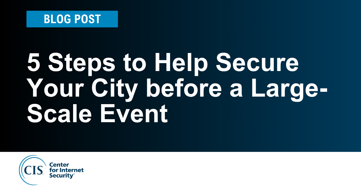 5 Steps to Help Secure Your City before a Large-Scale Event