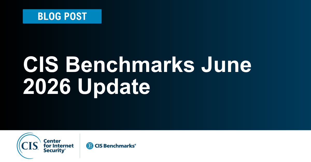 CIS Benchmarks June 2026 Update