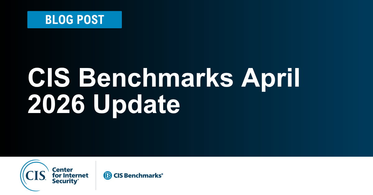 CIS Benchmarks April 2026 Update