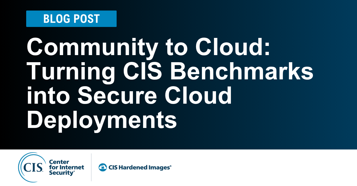 From Community to Cloud: How CIS Hardened Images Turn Best Practices into Secure Deployment