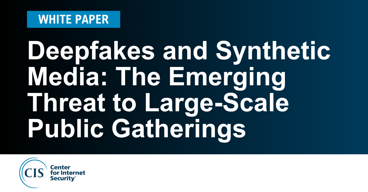Deepfakes and Synthetic Media: The Emerging Threat to Large-Scale Public Gatherings