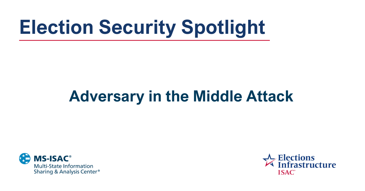 Election Security Spotlight — Adversary in the Middle Attack
