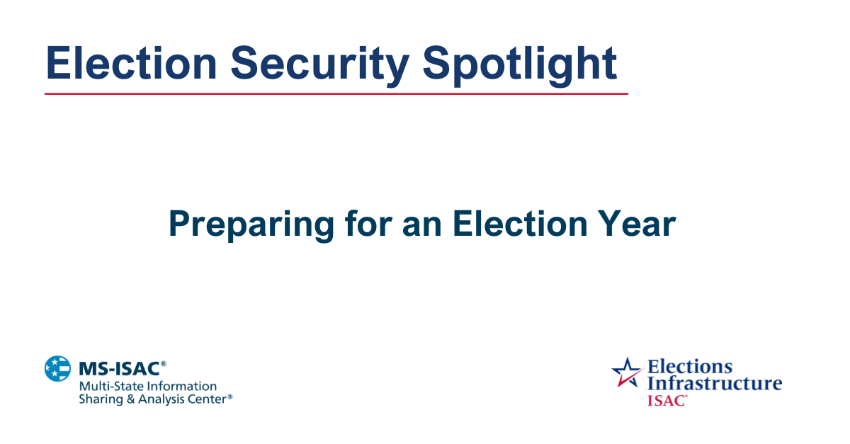 Election Security Spotlight - Preparing for an Election Year
