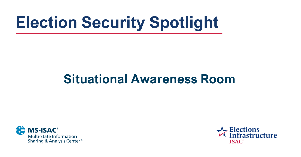 Election Security Spotlight — Situational Awareness Room