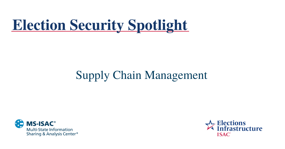 Election Security Spotlight – Supply Chain Management
