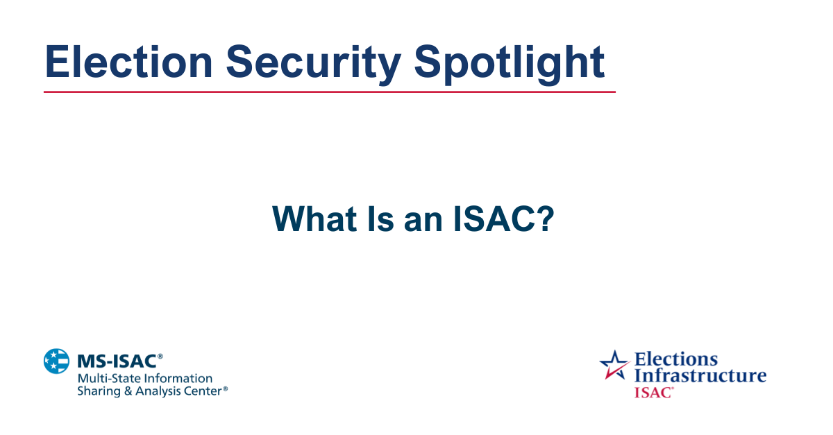 Election Security Spotlight — What Is an ISAC?