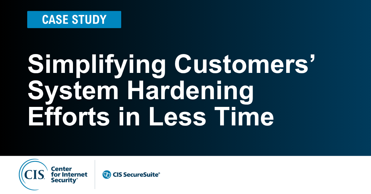 Simplifying Customers’ System Hardening Efforts in Less Time