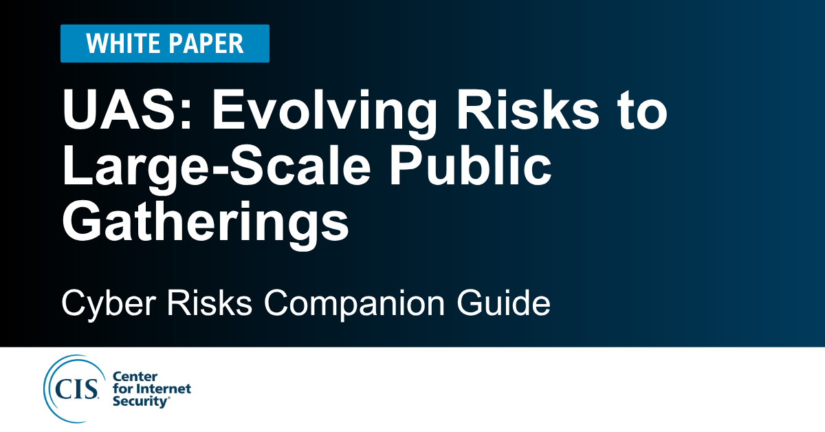 Unmanned Aircraft Systems (UAS): Evolving Risks to Large-Scale Public Gatherings Cyber Risks Companion Guide